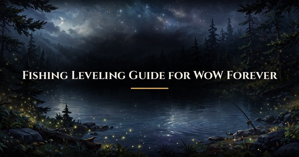 Fishing leveling guide for WoW Forever, levels 1 to 300